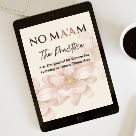 No Ma’am: The Practice-21 Day Digital Journal For Women Learning to Choose Themselves